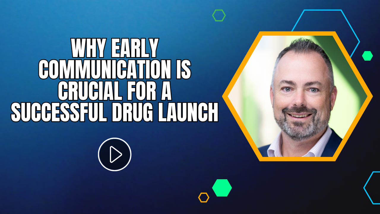 Why Early Communication is Crucial for a Successful Drug Launch