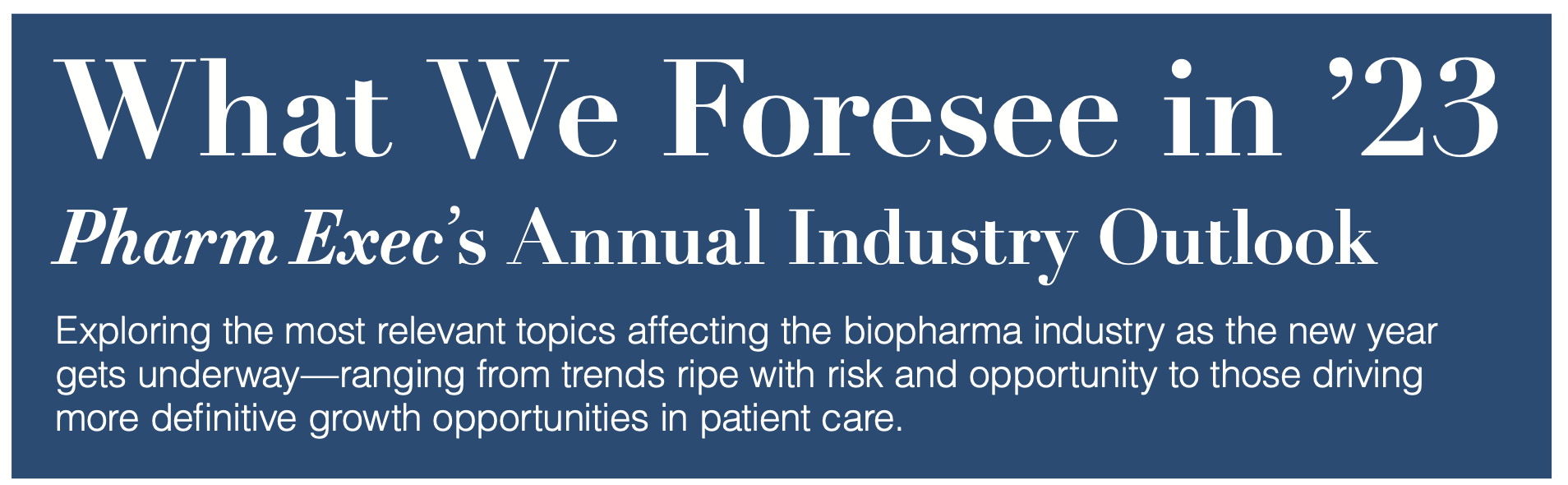 What We Foresee in ’23: Pharm Exec’s Annual Industry Outlook