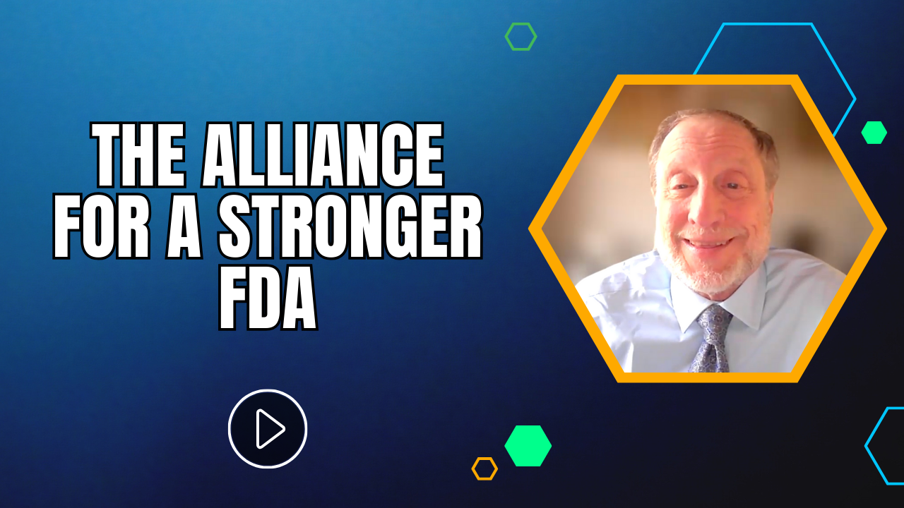 The Alliance for a Stronger FDA with Co-founder and Executive Director, Steven Grossman